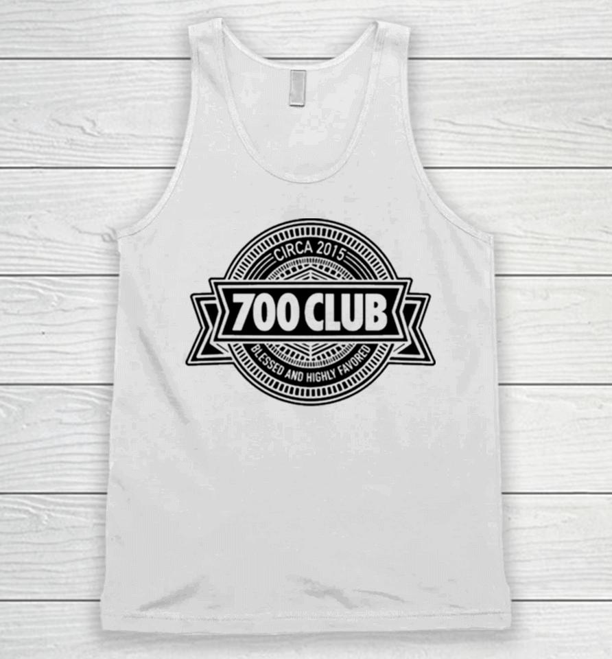 700 Club Circa 2015 Blessed And Highly Favored Unisex Tank Top