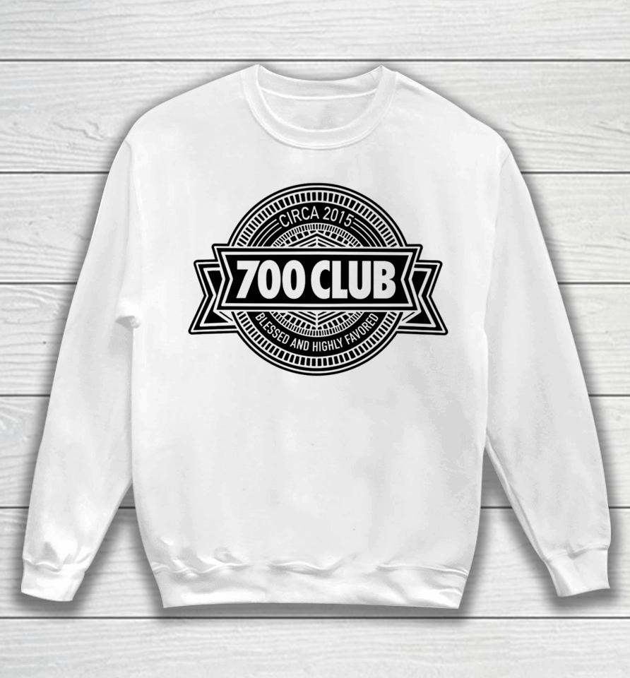 700 Club Circa 2015 Blessed And Highly Favored Sweatshirt