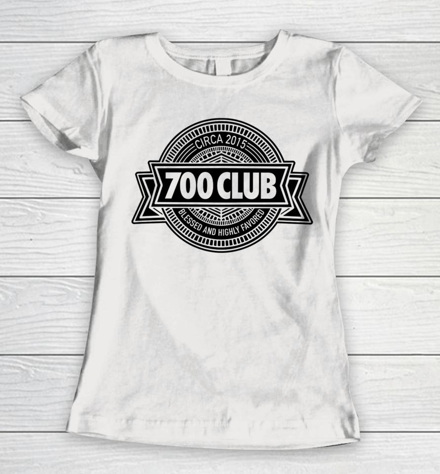 700 Club Circa 2015 Blessed And Highly Favored Women T-Shirt