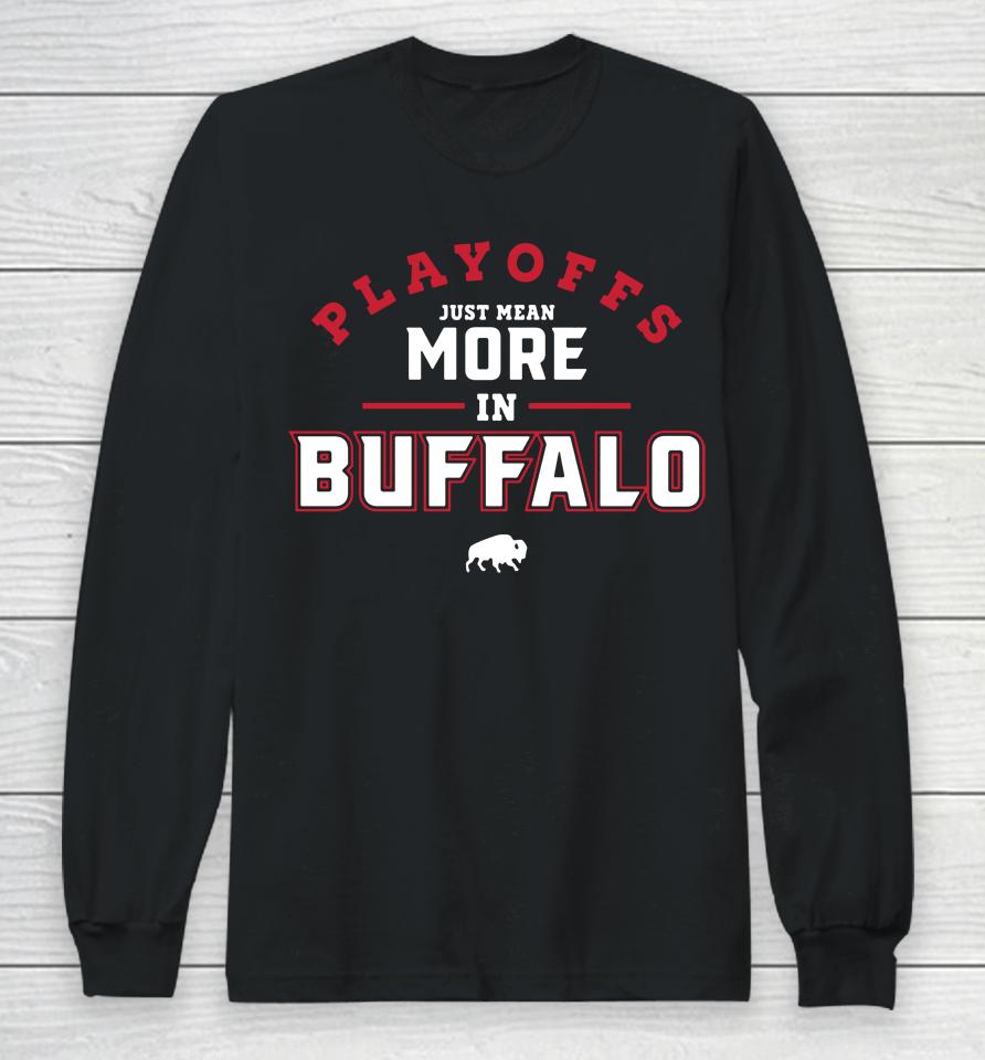 716 Store Playoffs Just Mean More In Buffalo Long Sleeve T-Shirt