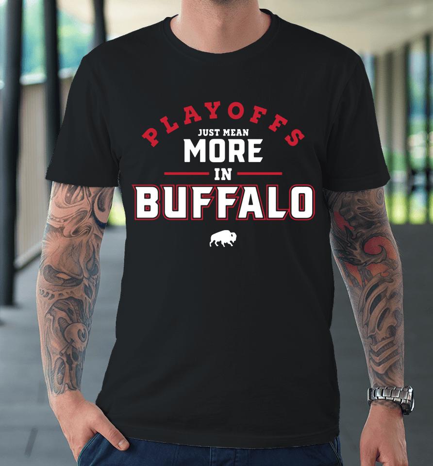 716 Store Playoffs Just Mean More In Buffalo Premium T-Shirt
