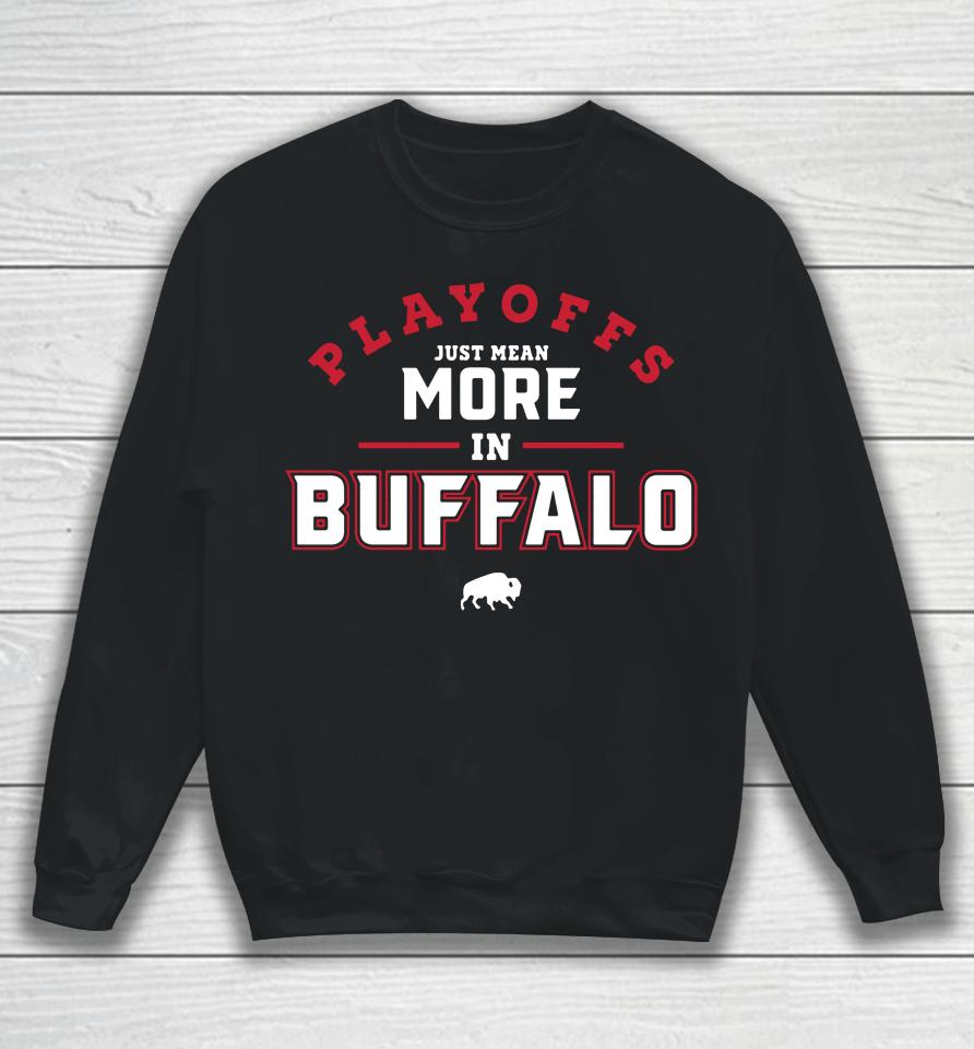 716 Store Playoffs Just Mean More In Buffalo Sweatshirt