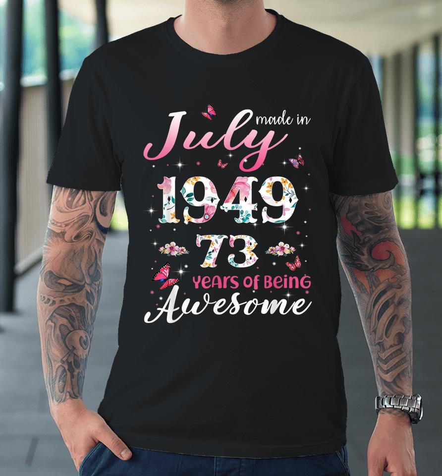 73 Years Old Gifts Women Made In July 1949 Birthday Gifts Premium T-Shirt