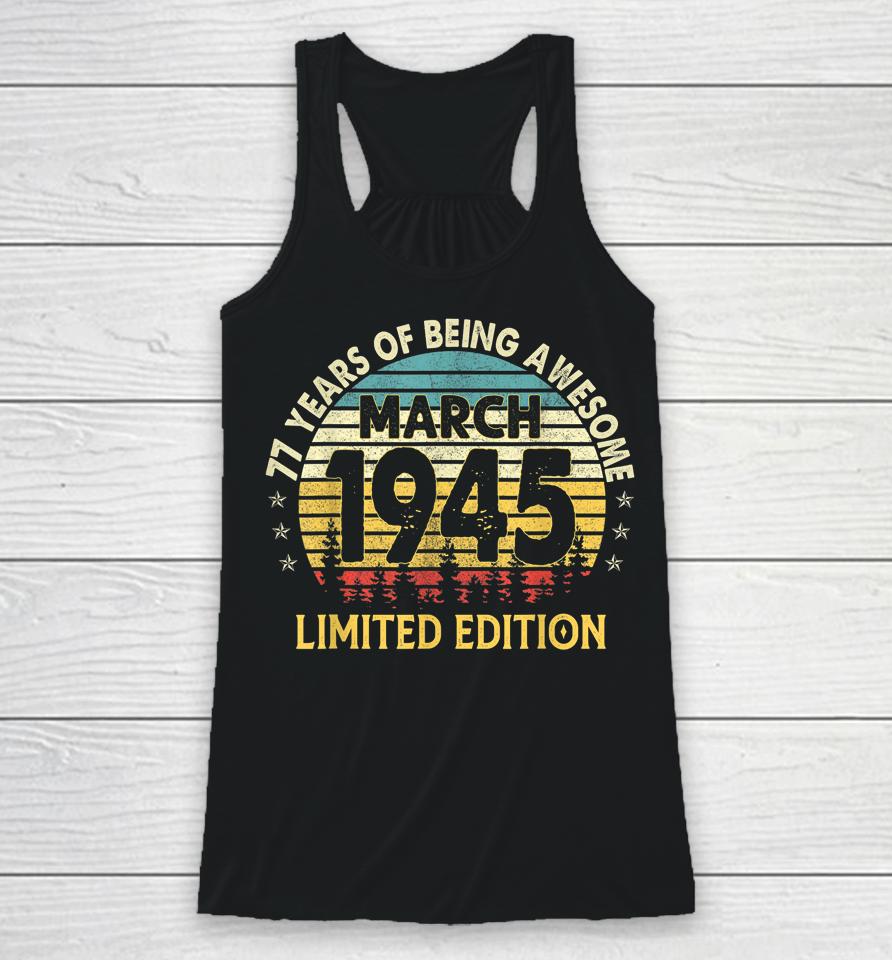 77Th Birthday Gift 77 Years Old Awesome Since March 1945 Racerback Tank