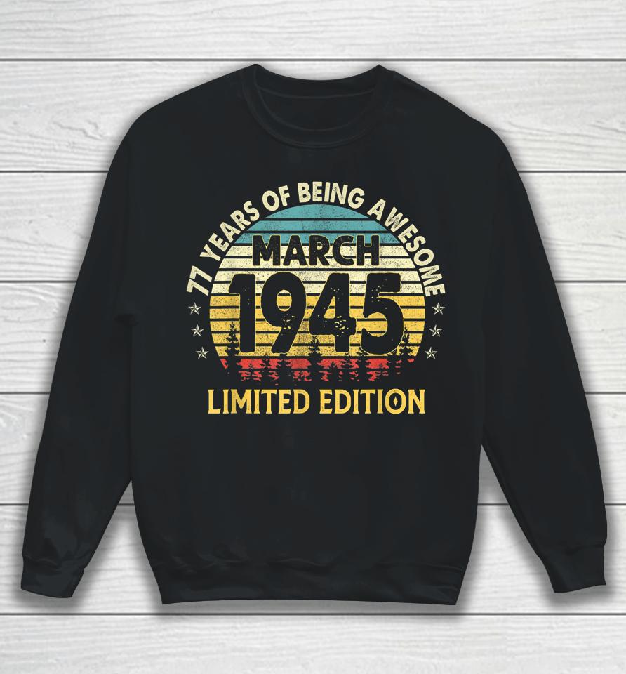 77Th Birthday Gift 77 Years Old Awesome Since March 1945 Sweatshirt