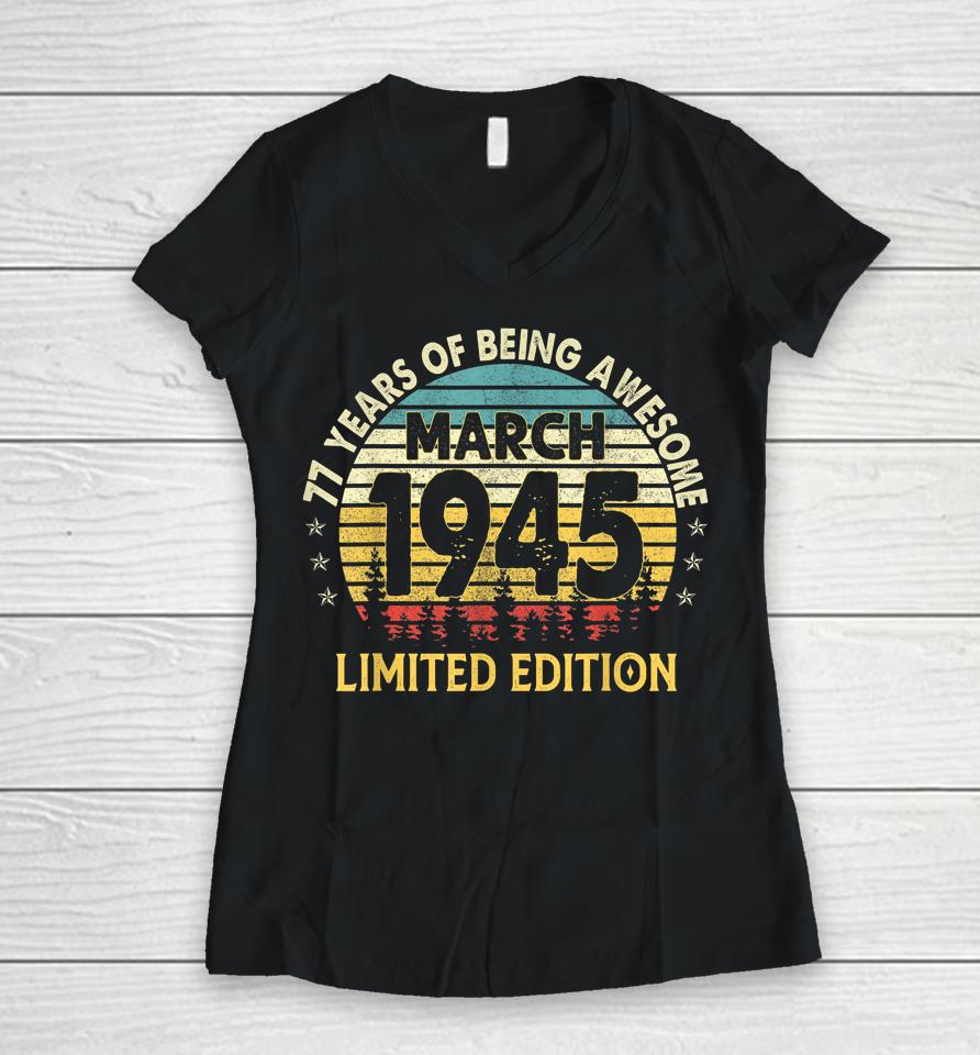 77Th Birthday Gift 77 Years Old Awesome Since March 1945 Women V-Neck T-Shirt