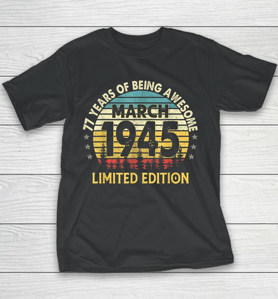 77Th Birthday Gift 77 Years Old Awesome Since March 1945 Youth T-Shirt