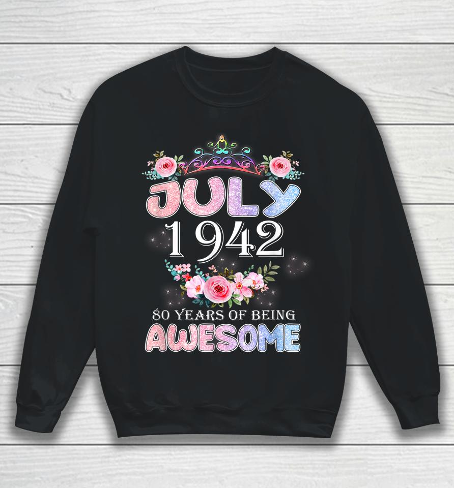 80 Year Old Gifts July 1942 Birthday 80 Heart Flowers Women Sweatshirt