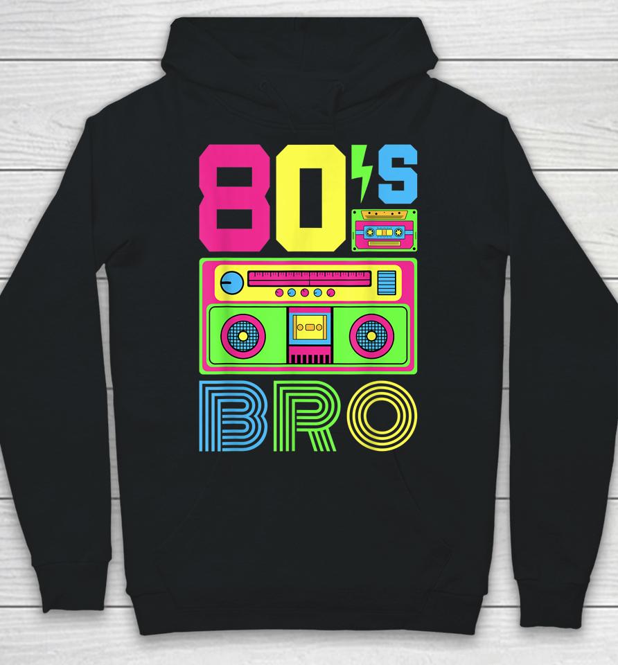 80S Bro 1980S Fashion 80 Theme Party Outfit Eighties Costume Hoodie
