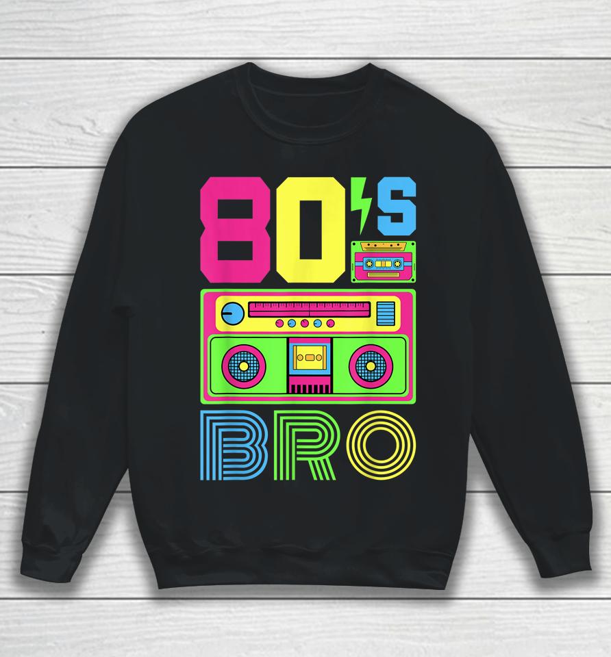 80S Bro 1980S Fashion 80 Theme Party Outfit Eighties Costume Sweatshirt