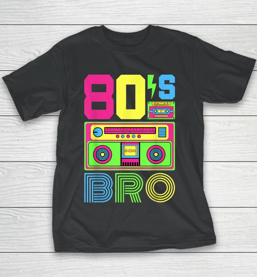 80S Bro 1980S Fashion 80 Theme Party Outfit Eighties Costume Youth T-Shirt