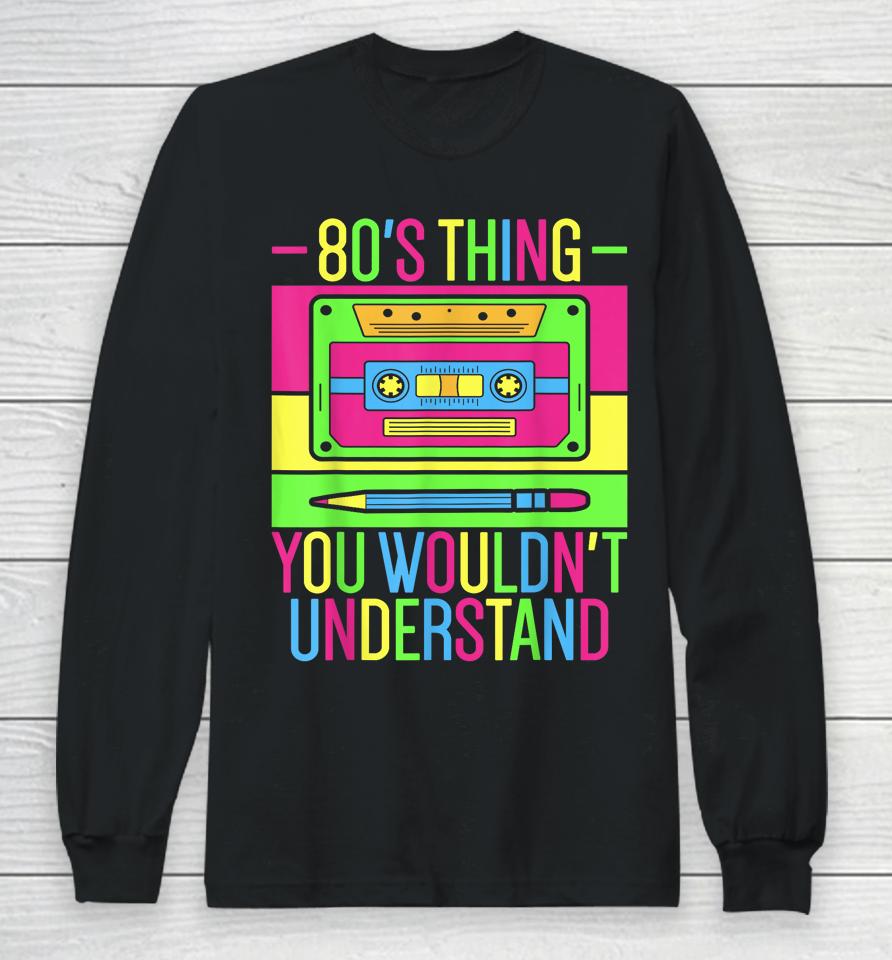 80S Outfit 1980S Fashion 80 Theme Party 80S Costume Eighties Long Sleeve T-Shirt