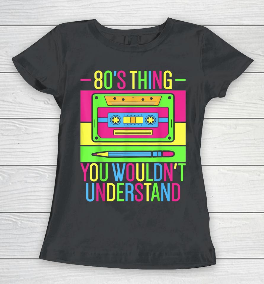 80S Outfit 1980S Fashion 80 Theme Party 80S Costume Eighties Women T-Shirt