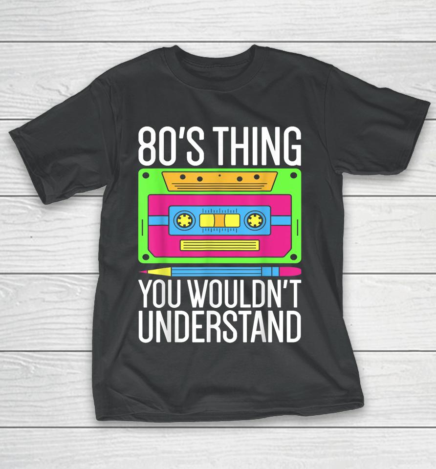 80S Outfit 1980S Fashion 80 Theme Party 80S Costume Eighties T-Shirt