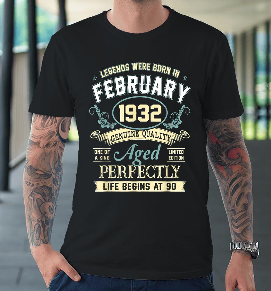 90Th Birthday Decoration Legends Were Born In February 1932 Premium T-Shirt