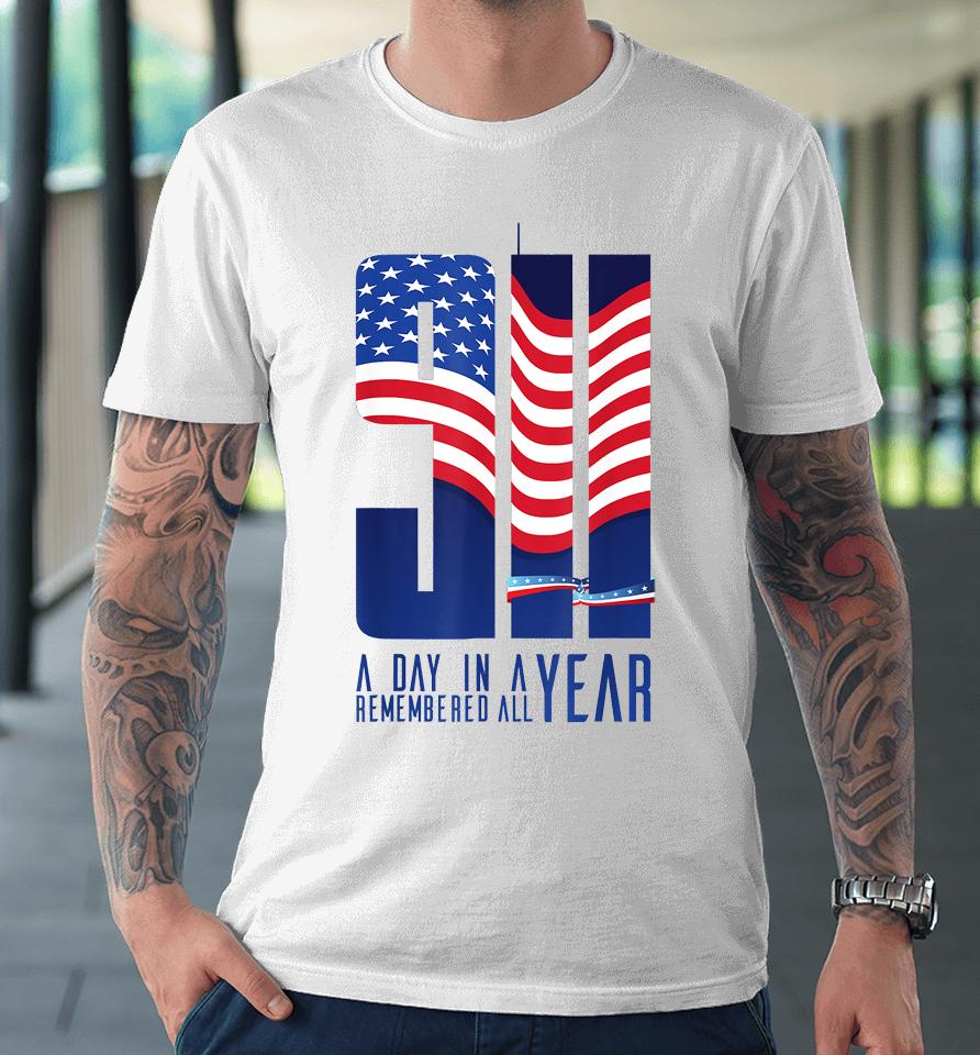 911 Memorial Twin Towers A Day In A Year Remember All Premium T-Shirt