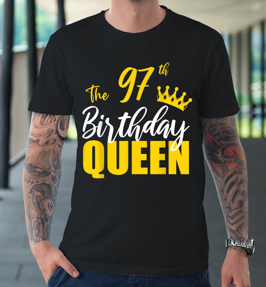97Th Birthday Queen Happy Birthday Party Bday Family Group Premium T-Shirt