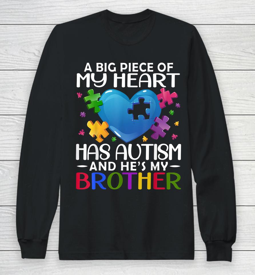 A Big Piece Of My Heart Has Autism And He's My Brother Long Sleeve T-Shirt