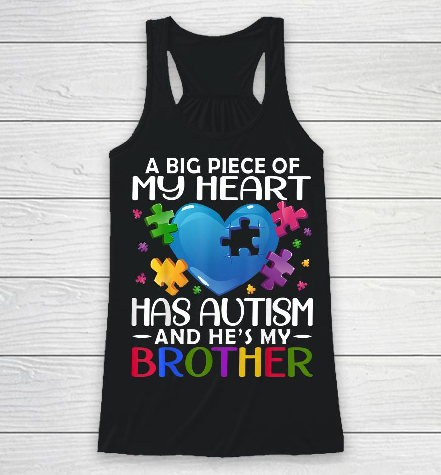 A Big Piece Of My Heart Has Autism And He's My Brother Racerback Tank
