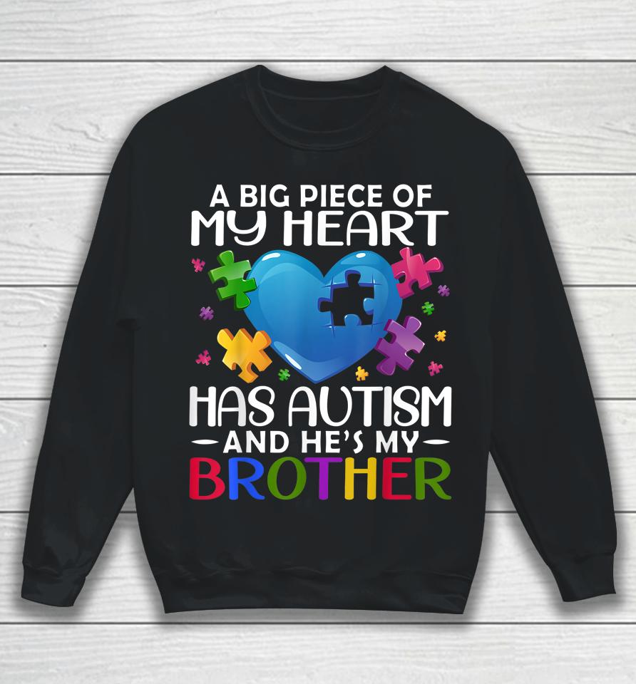 A Big Piece Of My Heart Has Autism And He's My Brother Sweatshirt