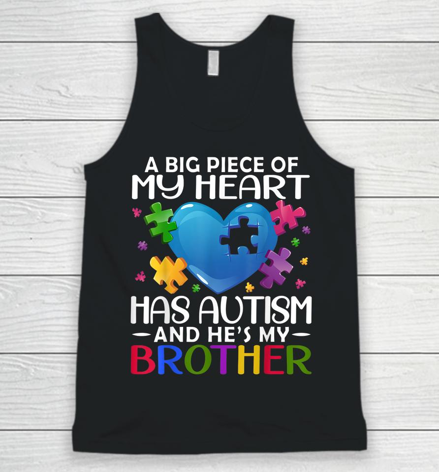 A Big Piece Of My Heart Has Autism And He's My Brother Unisex Tank Top