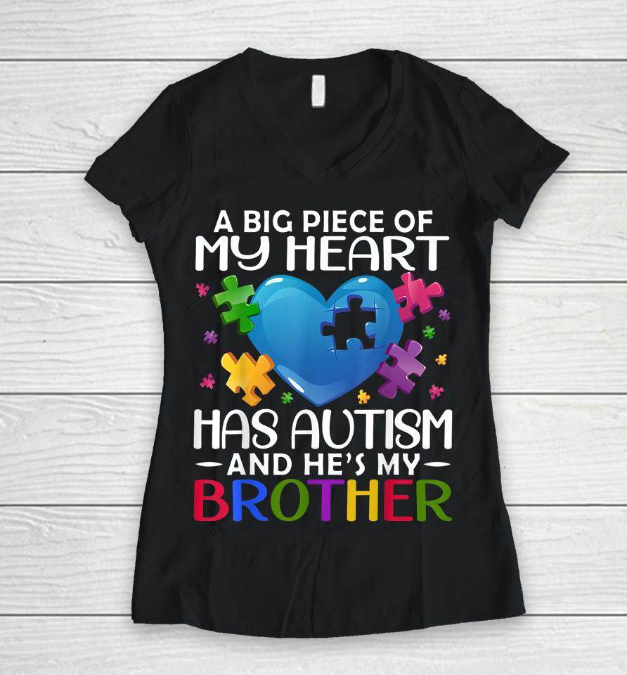 A Big Piece Of My Heart Has Autism And He's My Brother Women V-Neck T-Shirt
