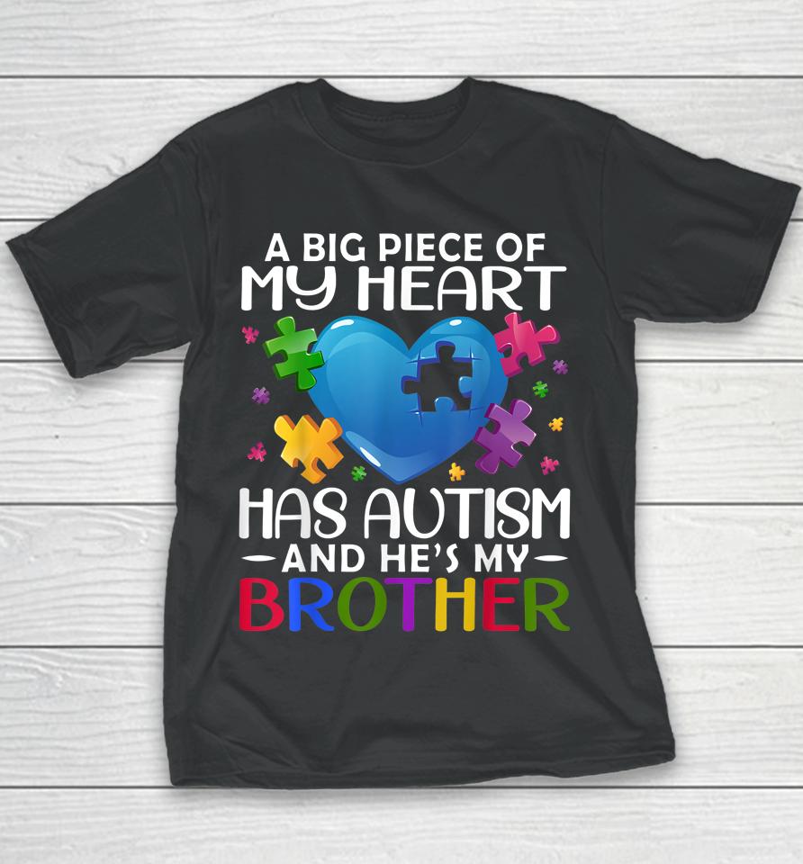 A Big Piece Of My Heart Has Autism And He's My Brother Youth T-Shirt