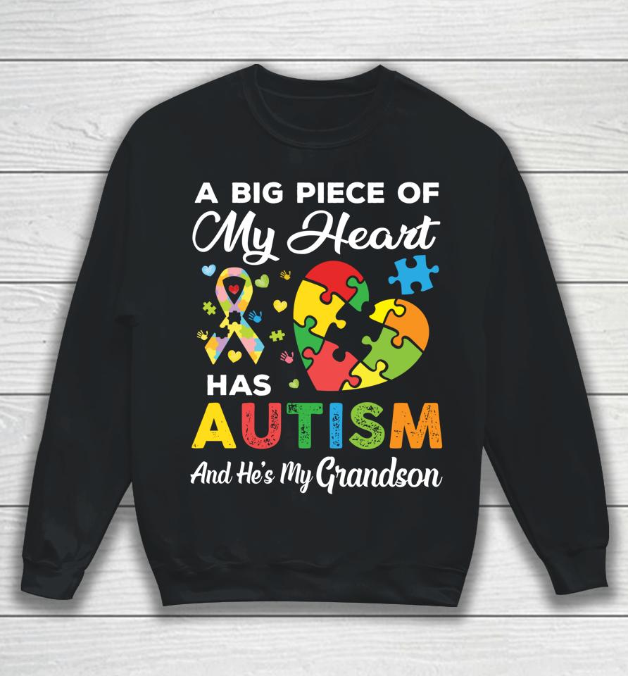 A Big Piece Of My Heart Has Autism And He's My Grandson Sweatshirt