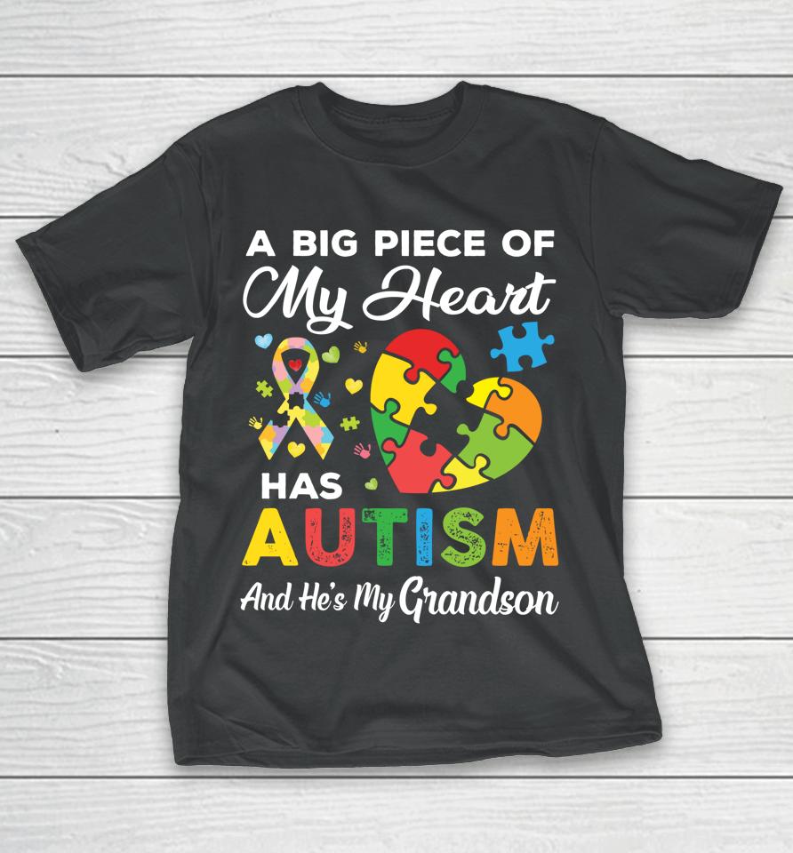 A Big Piece Of My Heart Has Autism And He's My Grandson T-Shirt