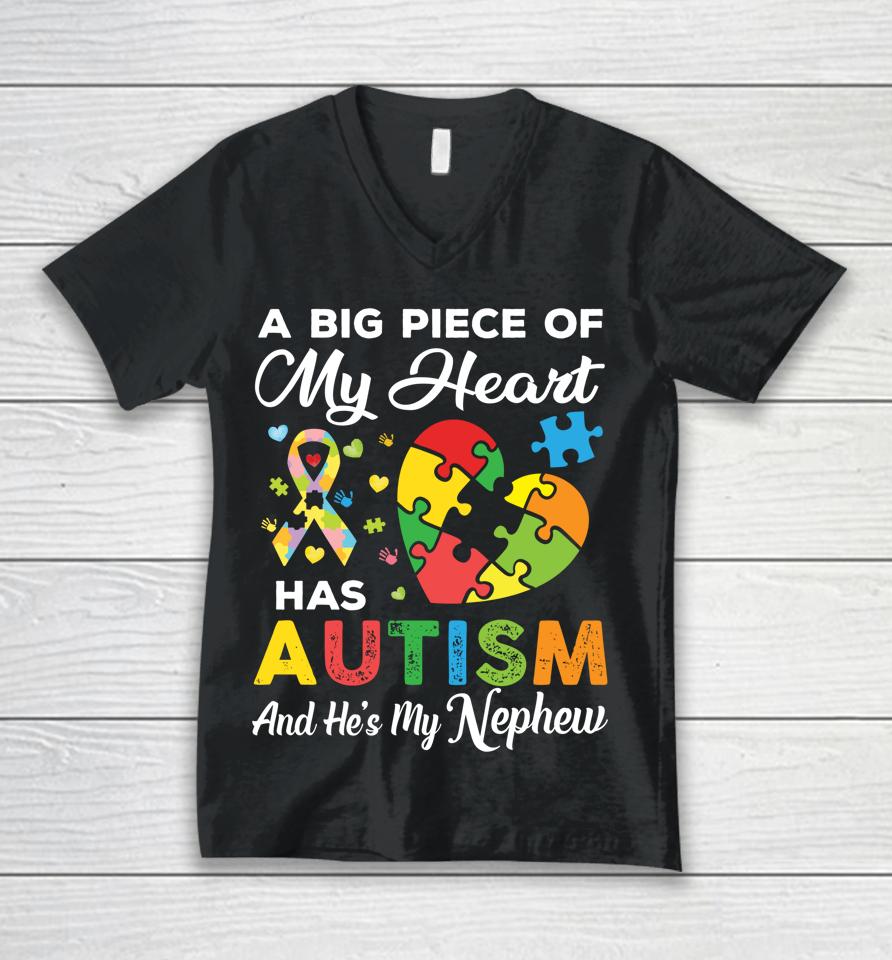 A Big Piece Of My Heart Has Autism And He's My Nephew Unisex V-Neck T-Shirt