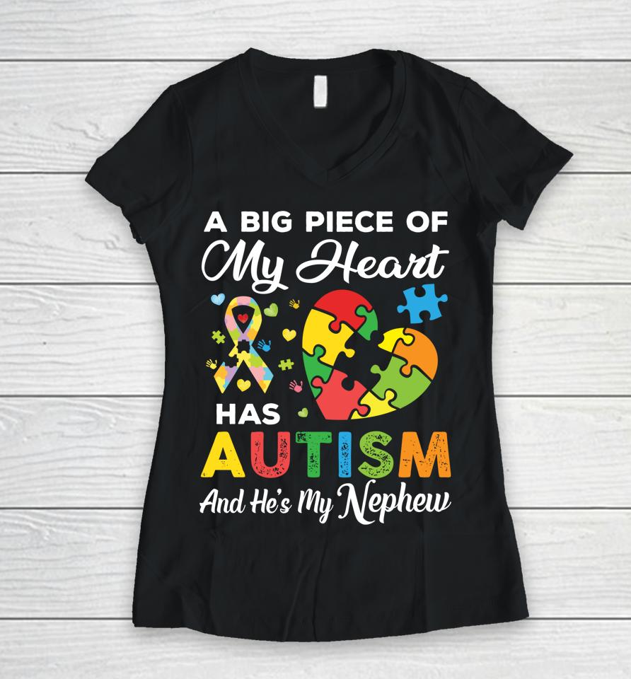 A Big Piece Of My Heart Has Autism And He's My Nephew Women V-Neck T-Shirt