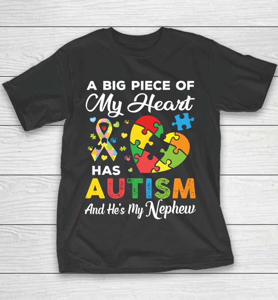 A Big Piece Of My Heart Has Autism And He's My Nephew Youth T-Shirt