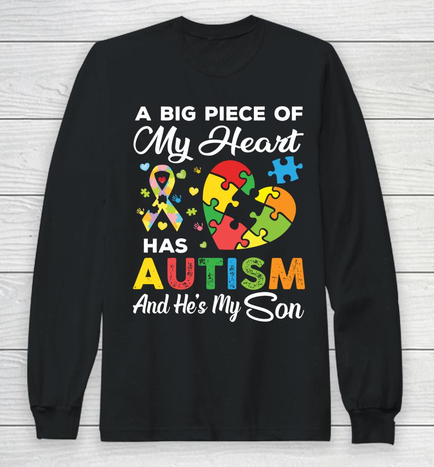 A Big Piece Of My Heart Has Autism And He's My Son Long Sleeve T-Shirt