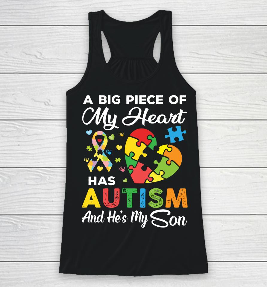 A Big Piece Of My Heart Has Autism And He's My Son Racerback Tank
