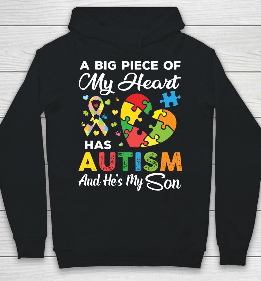 A Big Piece Of My Heart Has Autism And He's My Son Hoodie