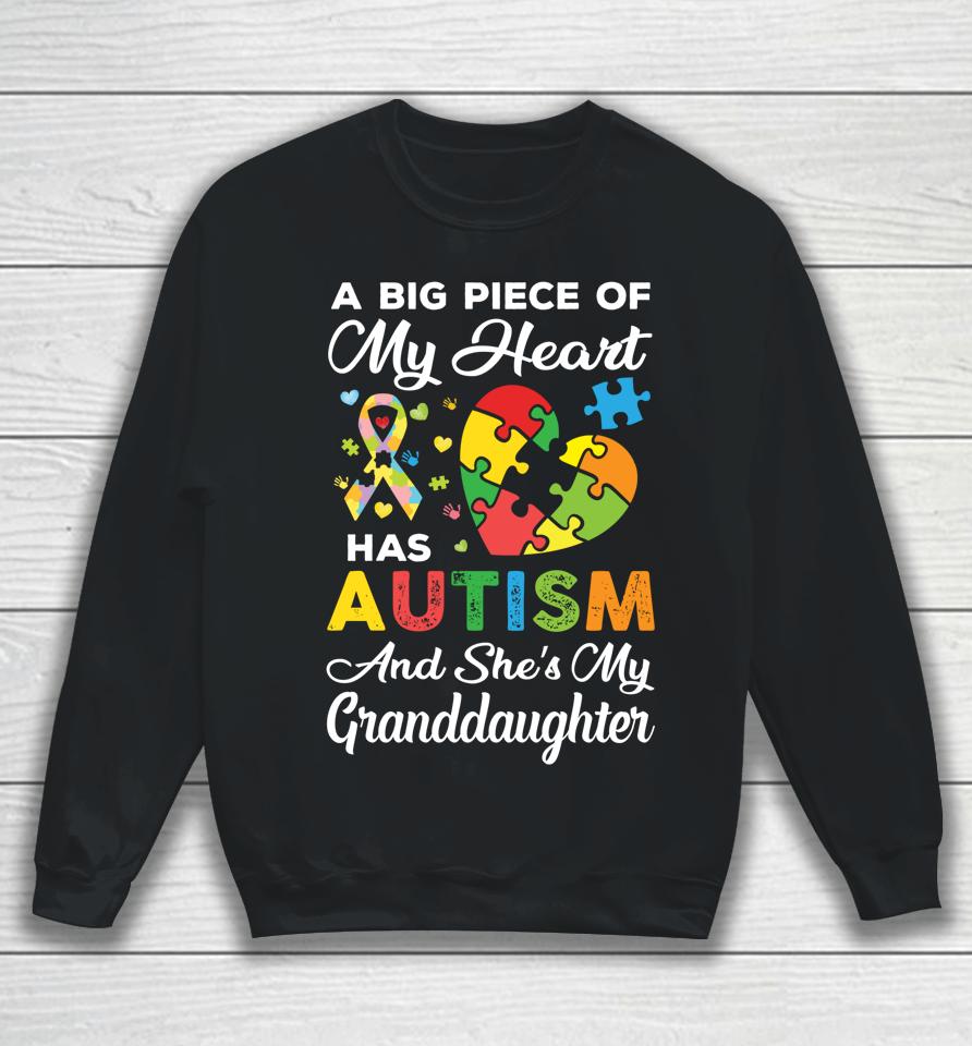 A Big Piece Of My Heart Has Autism And She's Granddaughter Sweatshirt