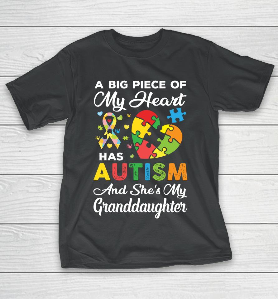 A Big Piece Of My Heart Has Autism And She's Granddaughter T-Shirt