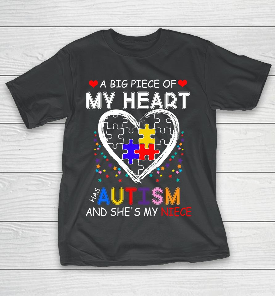 A Big Piece Of My Heart Has Autism And She's My Niece T-Shirt