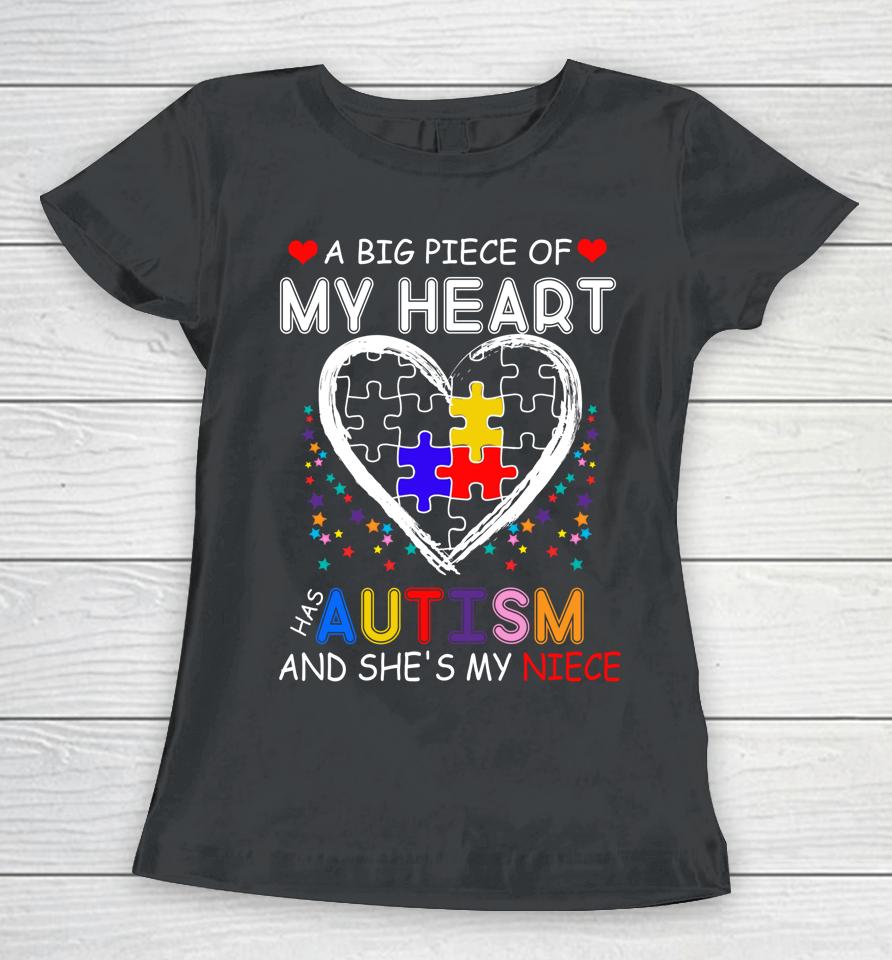 A Big Piece Of My Heart Has Autism And She's My Niece Women T-Shirt
