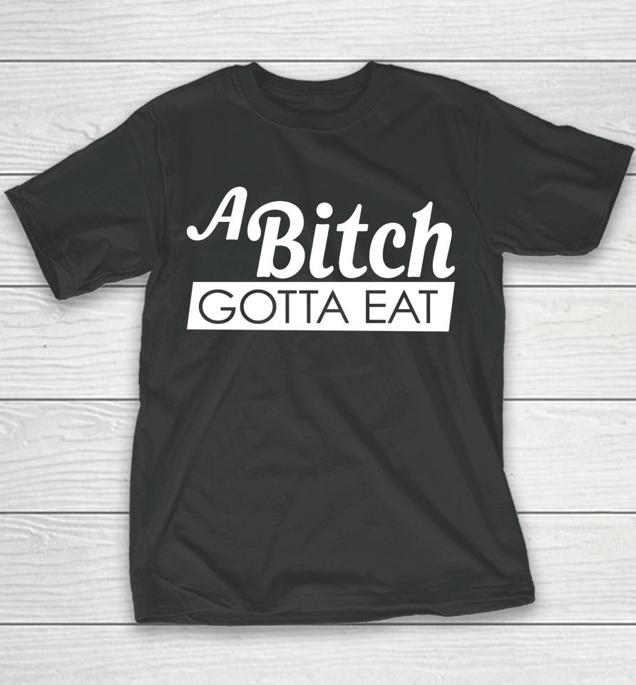 A Bitch Gotta Eat Youth T-Shirt
