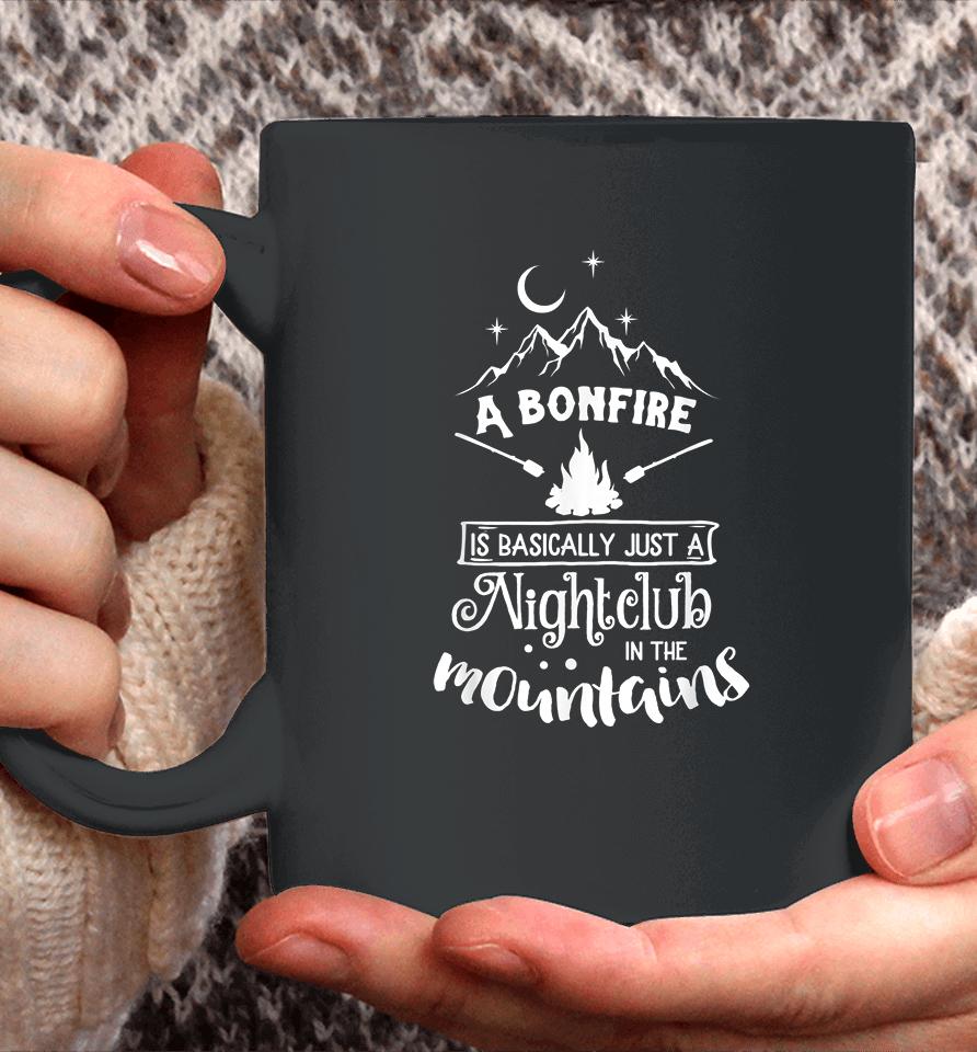 A Bonfire Is Basically Just A Nightclub In The Mountains Funny Hunting Camping Coffee Mug