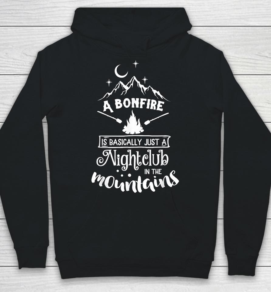 A Bonfire Is Basically Just A Nightclub In The Mountains Funny Hunting Camping Hoodie