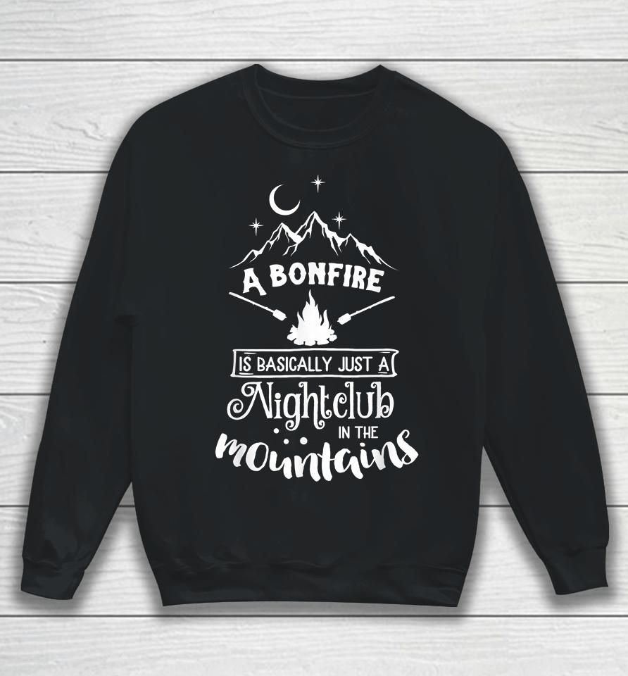A Bonfire Is Basically Just A Nightclub In The Mountains Funny Hunting Camping Sweatshirt