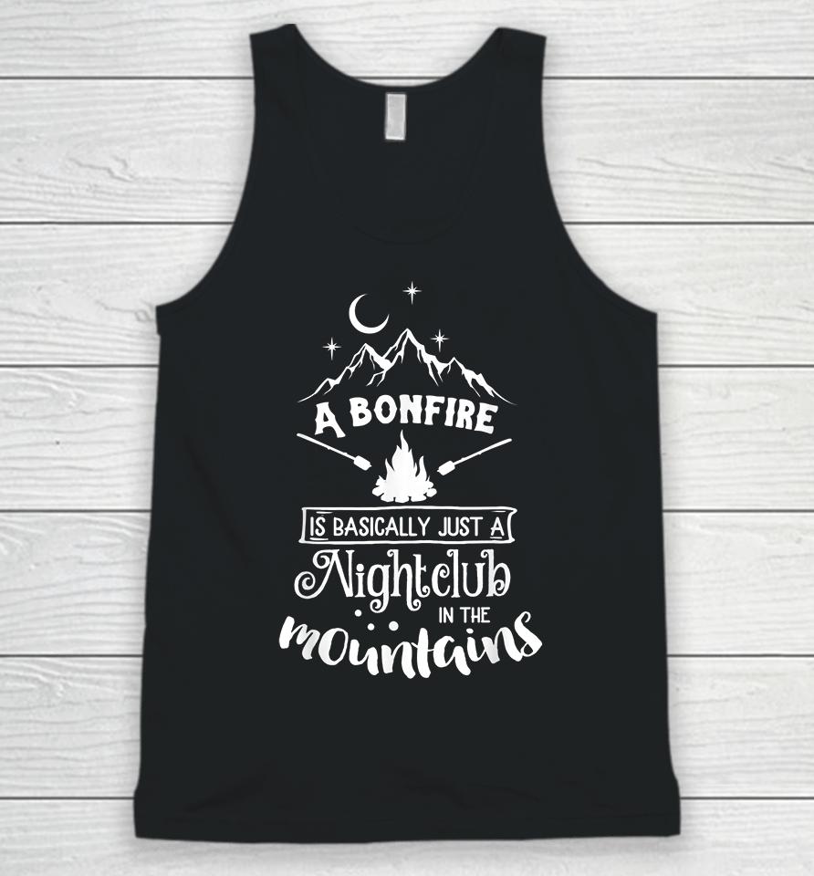A Bonfire Is Basically Just A Nightclub In The Mountains Funny Hunting Camping Unisex Tank Top