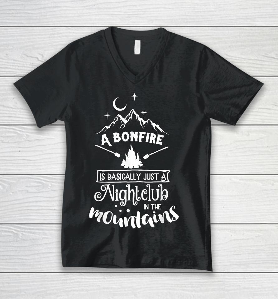 A Bonfire Is Basically Just A Nightclub In The Mountains Funny Hunting Camping Unisex V-Neck T-Shirt