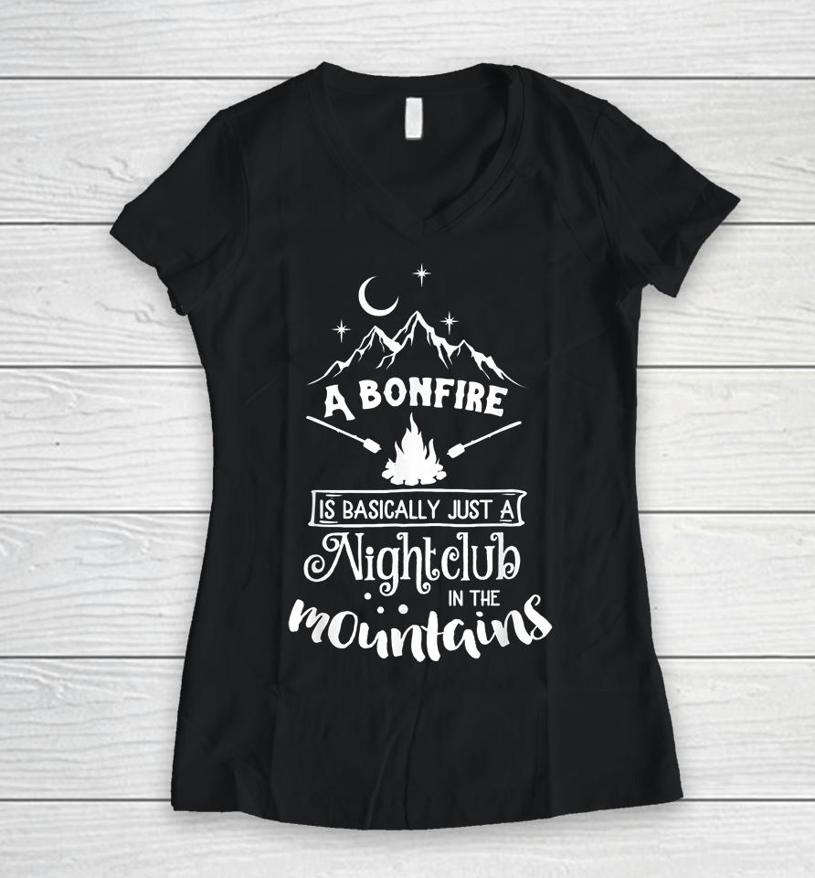 A Bonfire Is Basically Just A Nightclub In The Mountains Funny Hunting Camping Women V-Neck T-Shirt