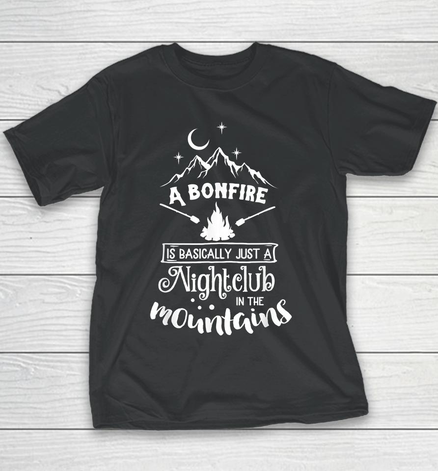 A Bonfire Is Basically Just A Nightclub In The Mountains Funny Hunting Camping Youth T-Shirt