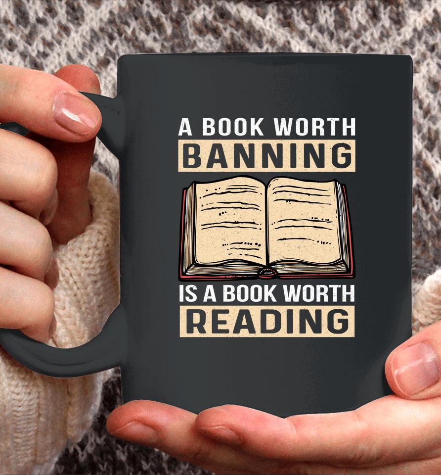 A Book Worth Banning Is A Book Worth Reading Coffee Mug