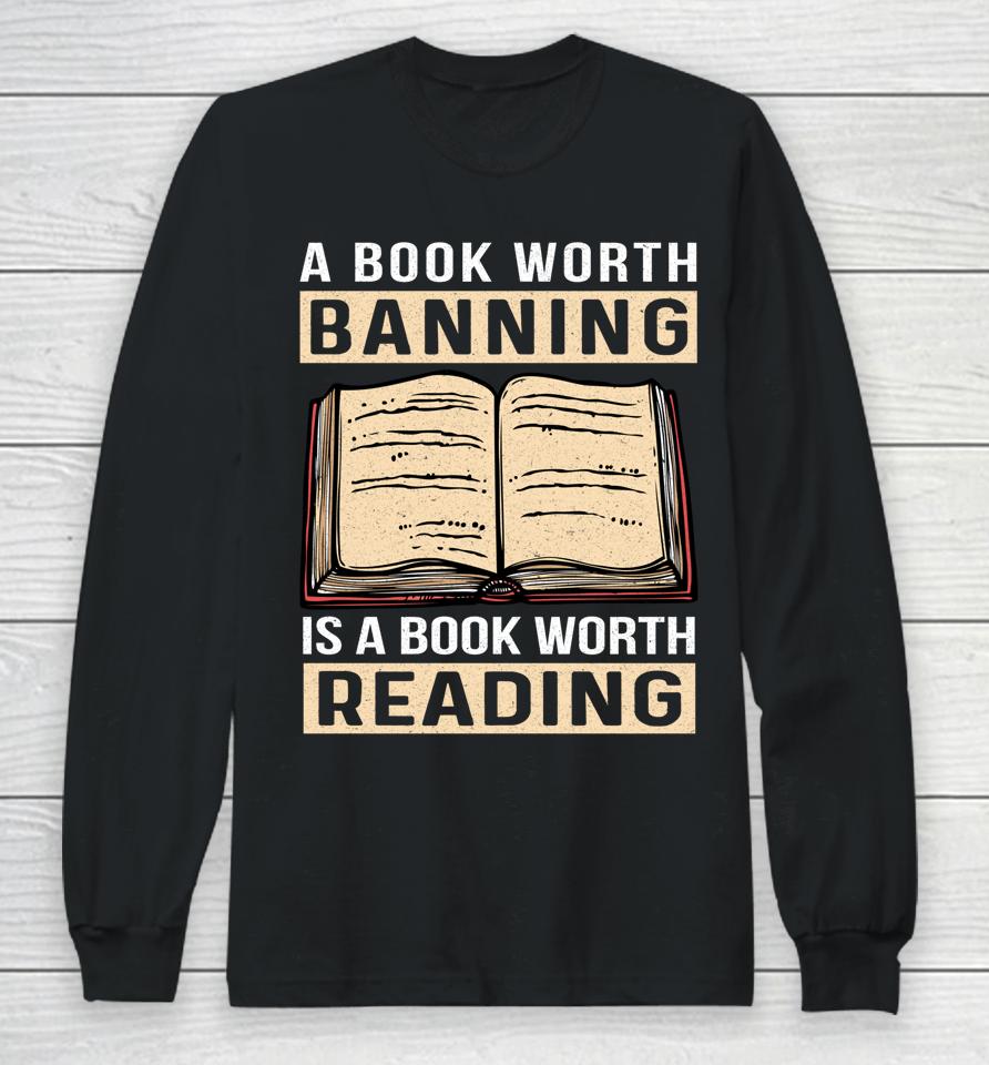 A Book Worth Banning Is A Book Worth Reading Long Sleeve T-Shirt