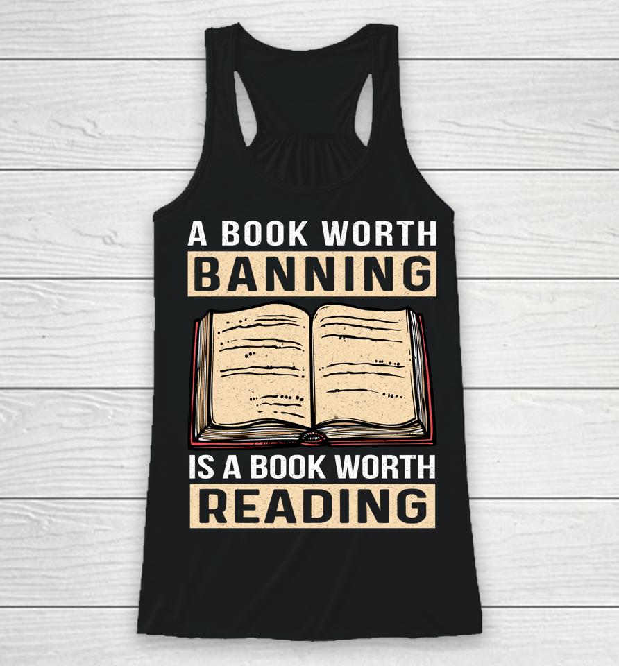 A Book Worth Banning Is A Book Worth Reading Racerback Tank